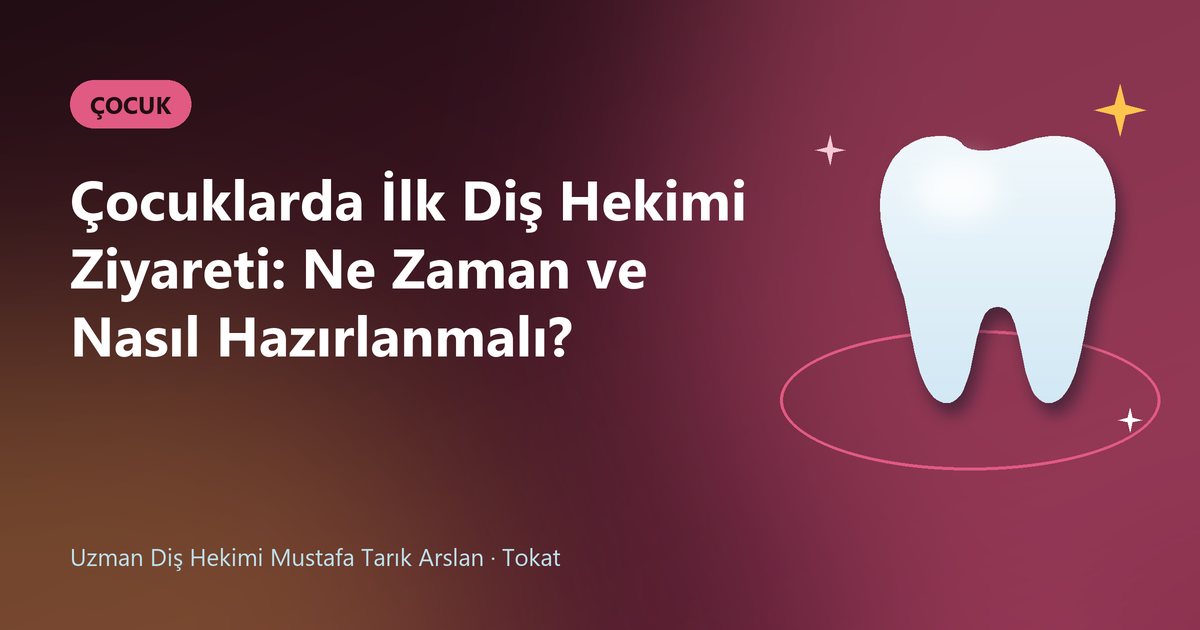 Çocuklarda İlk Diş Hekimi Ziyareti: Ne Zaman ve Nasıl Hazırlanmalı? – Uzm. Dt. Mustafa Tarık Arslan blog kapak görseli
