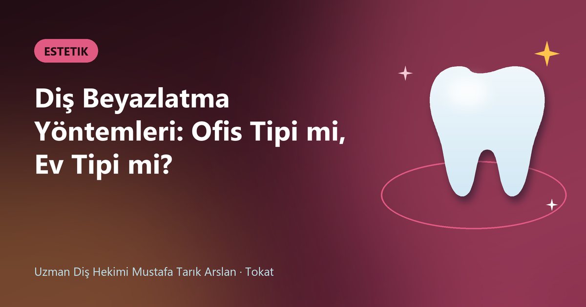 Diş Beyazlatma Yöntemleri: Ofis Tipi mi, Ev Tipi mi? – Uzm. Dt. Mustafa Tarık Arslan blog kapak görseli