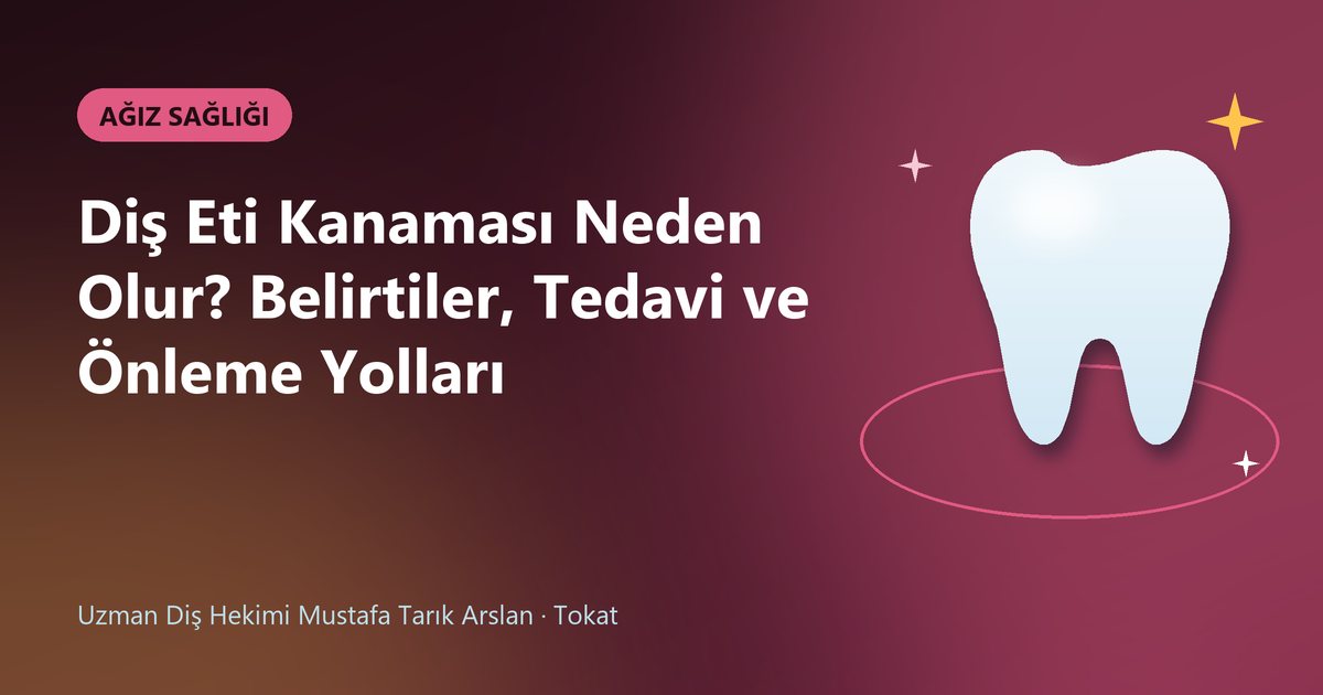 Diş Eti Kanaması Neden Olur? Belirtiler, Tedavi ve Önleme Yolları – Uzm. Dt. Mustafa Tarık Arslan blog kapak görseli