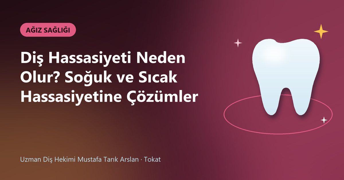 Diş Hassasiyeti Neden Olur? Soğuk ve Sıcak Hassasiyetine Çözümler – Uzm. Dt. Mustafa Tarık Arslan blog kapak görseli