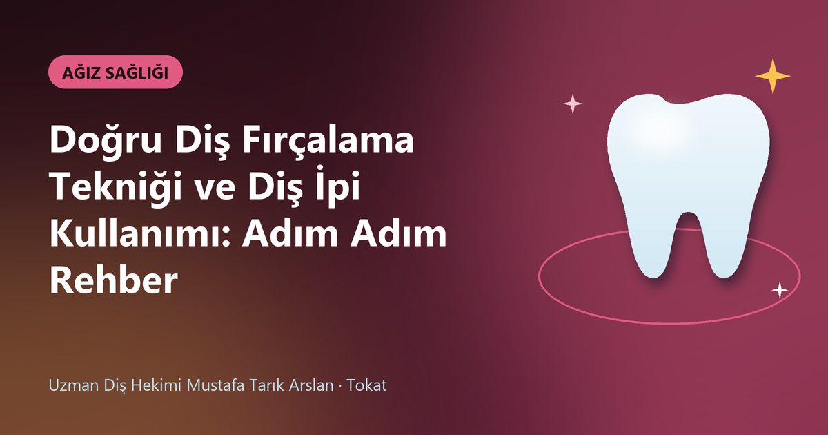 Doğru Diş Fırçalama Tekniği ve Diş İpi Kullanımı: Adım Adım Rehber – Uzm. Dt. Mustafa Tarık Arslan blog kapak görseli