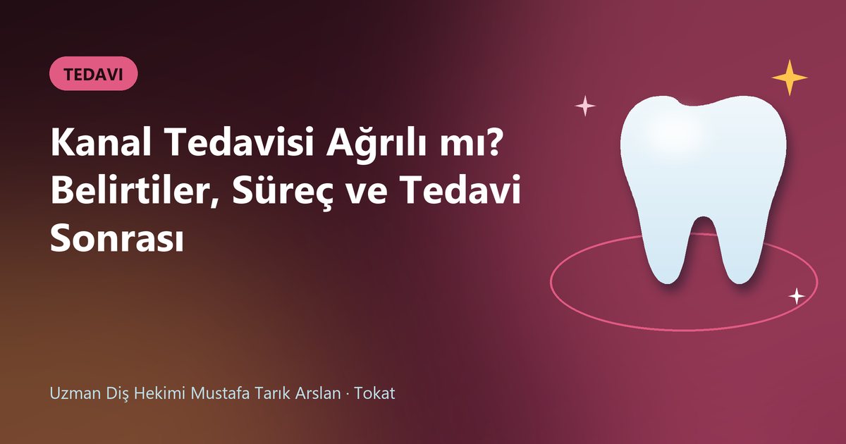 Kanal Tedavisi Ağrılı mı? Belirtiler, Süreç ve Tedavi Sonrası – Uzm. Dt. Mustafa Tarık Arslan blog kapak görseli