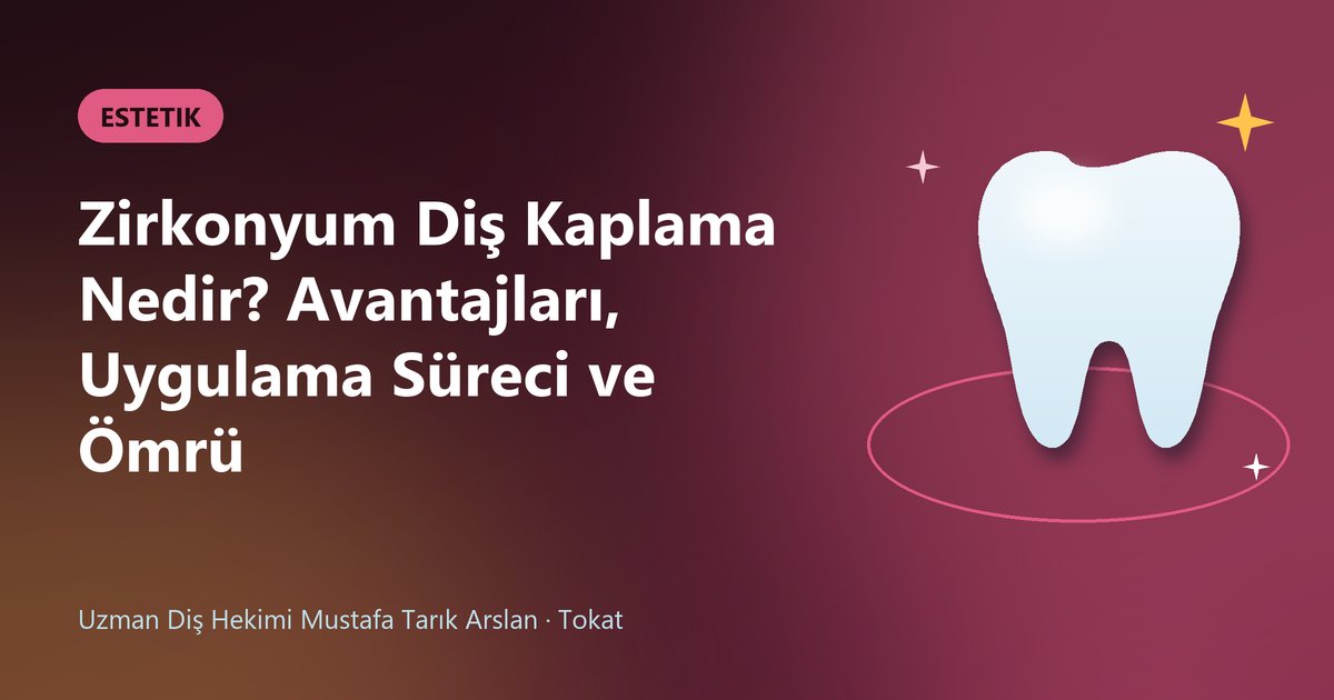 Zirkonyum Diş Kaplama Nedir? Avantajları, Uygulama Süreci ve Ömrü – Uzm. Dt. Mustafa Tarık Arslan blog kapak görseli